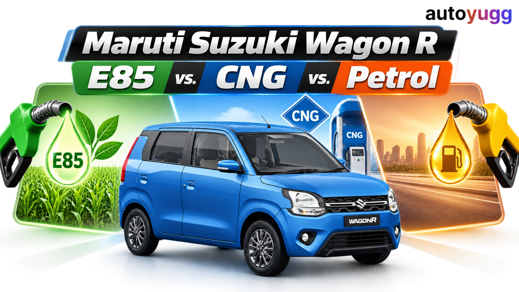 Maruti Suzuki Wagon R E85 vs. CNG vs. Petrol: Does the Flex-Fuel Hatchback Make Sense?
